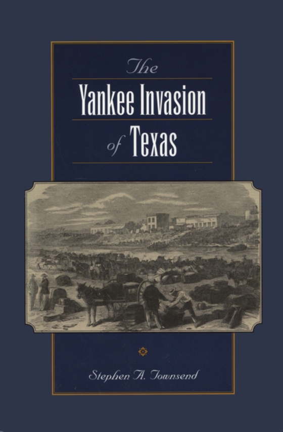 Yankee Invasion of Texas (e-bog) af Townsend, Stephen A.