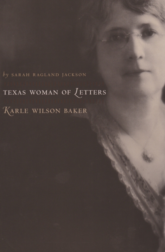 Texas Woman of Letters, Karle Wilson Baker (e-bog) af Jackson, Sarah Ragland