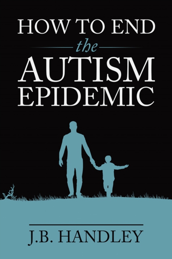 How to End the Autism Epidemic (e-bog) af Handley, J.B.