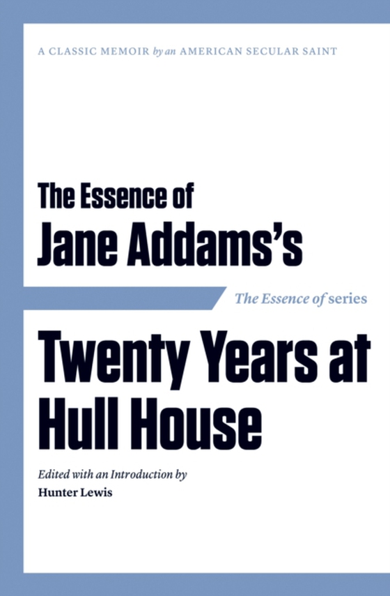 Essence of . . . Jane Addams's Twenty Years at Hull House (e-bog) af -