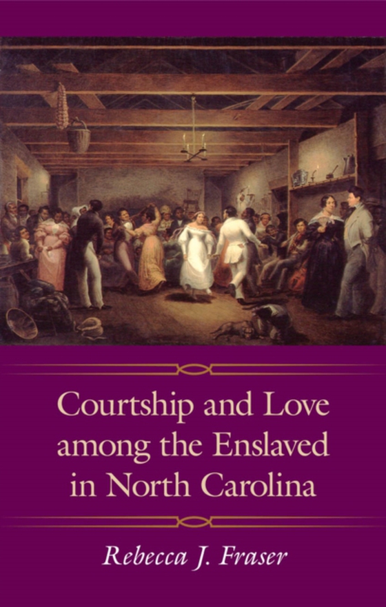 Courtship and Love among the Enslaved in North Carolina (e-bog) af Fraser, Rebecca J.