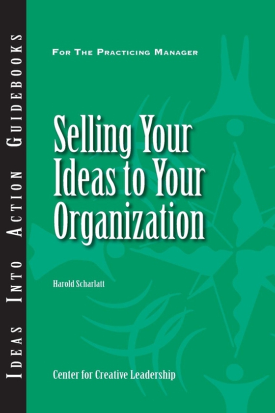 Selling Your Ideas to Your Organization (e-bog) af Scharlatt, Harold