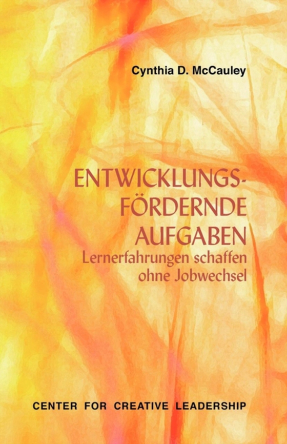 Developmental Assignments: Creating Learning Experiences Without Changing Jobs (German) (e-bog) af McCauley, Cynthia D.