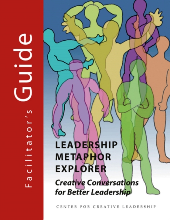 Leadership Metaphor Explorer Facilitator's Guide (e-bog) af Leadership, Center for Creative