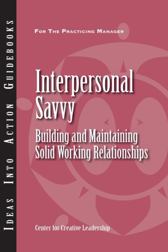 Interpersonal Savvy: Building and Maintaining Solid Working Relationships (e-bog) af Leadership, Center for Creative