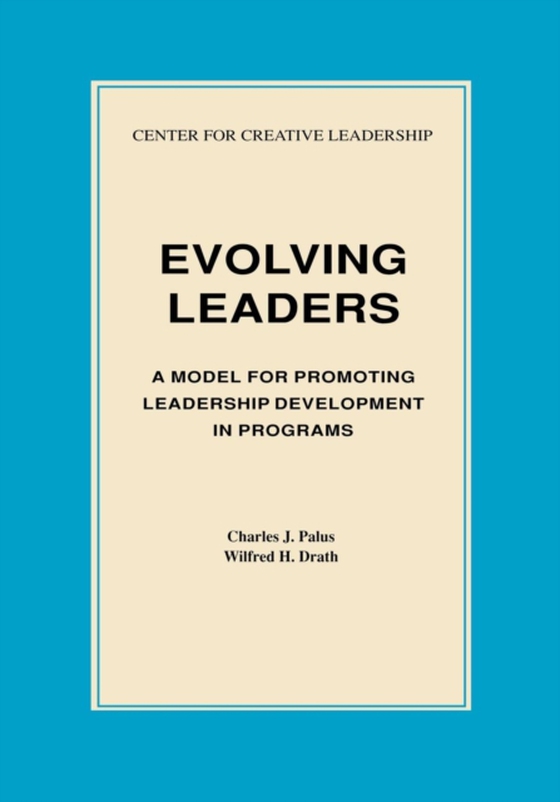 Evolving Leaders: A Model for Promoting Leadership Development in Programs (e-bog) af Drath, Wilfred H.