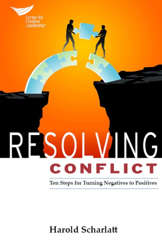 Resolving Conflict: Ten Steps for Turning Negatives into Positives (e-bog) af Scharlatt, Harold