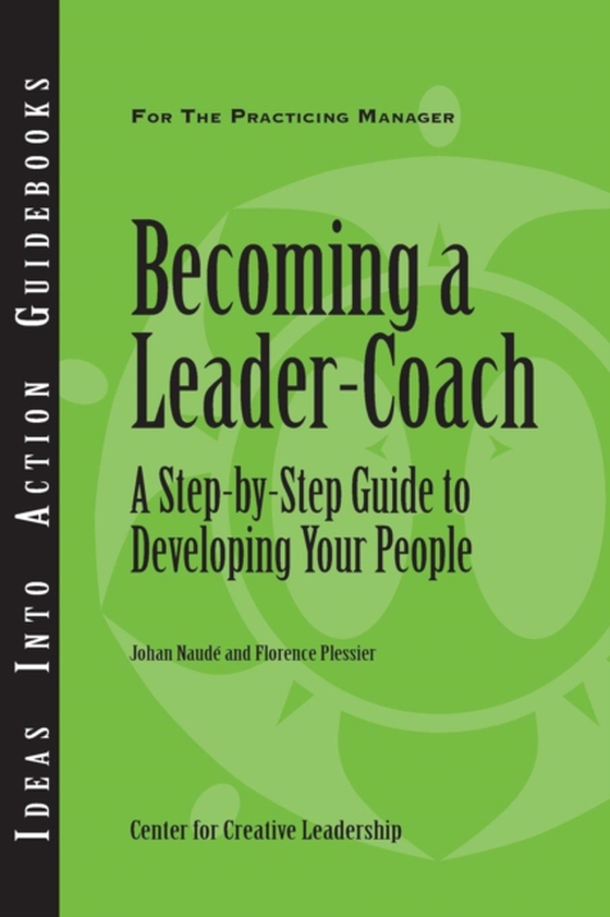 Becoming a Leader Coach: A Step-by-Step Guide to Developing Your People (e-bog) af Plessier, Florence