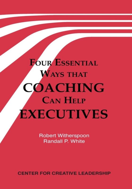 Four Essential Ways that Coaching Can Help Executives (e-bog) af White, Randall P.