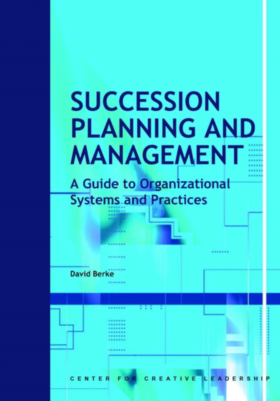 Succession Planning and Management: A Guide to Organizational Systems and Practices