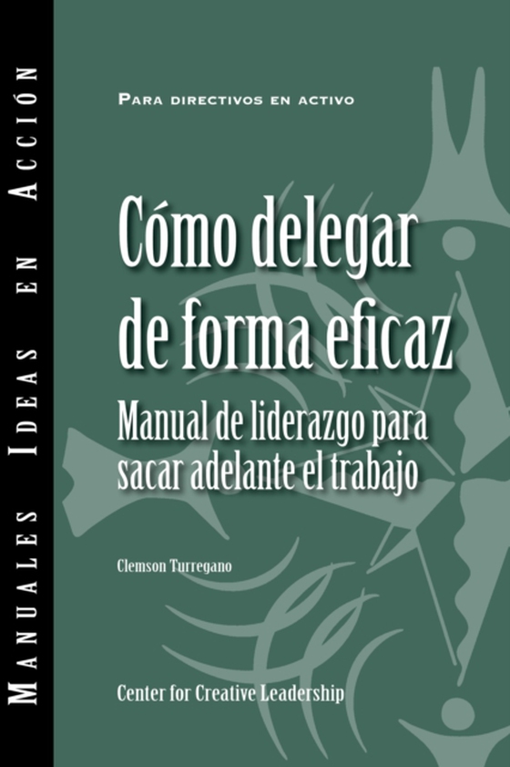 Delegating Effectively: A Leader's Guide to Getting Things Done (Spanish) (e-bog) af Turregano, Clemson