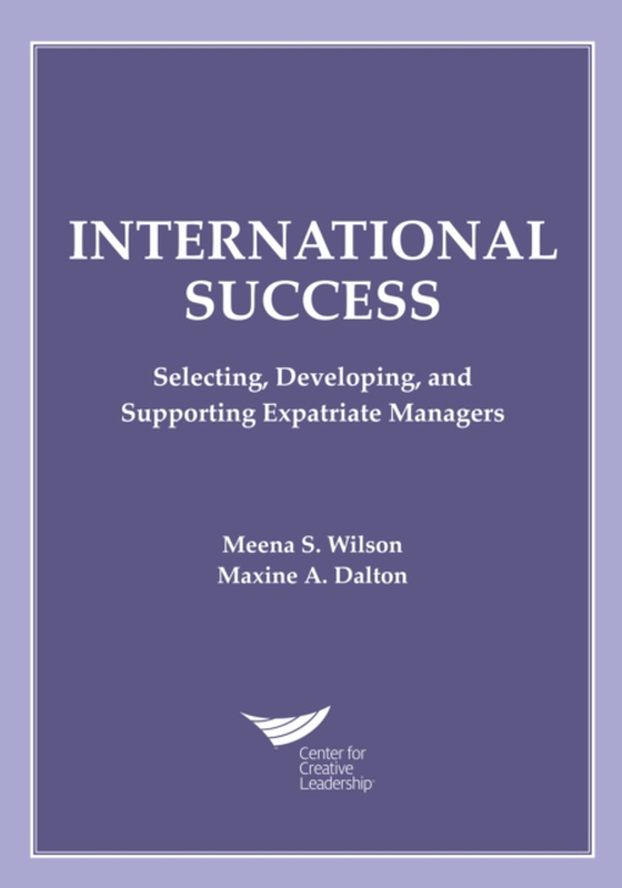 International Success: Selecting, Developing, and Supporting Expatriate Managers (e-bog) af Dalton, Maxine A.