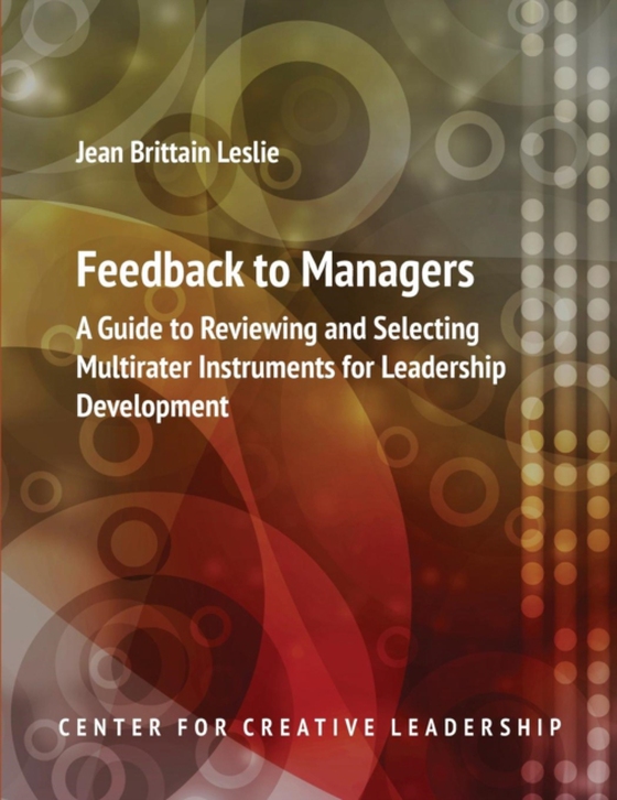 Feedback to Managers: A Guide to Reviewing and Selecting Multirater Instruments for Leadership Development 4th Edition (e-bog) af Leslie, Jean Brittain