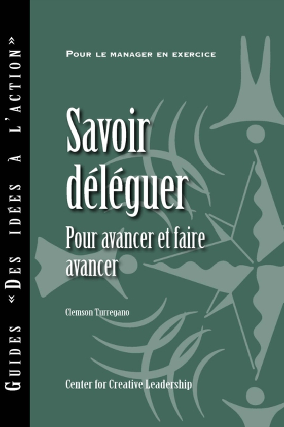 Delegating Effectively: A Leader's Guide to Getting Things Done (French)