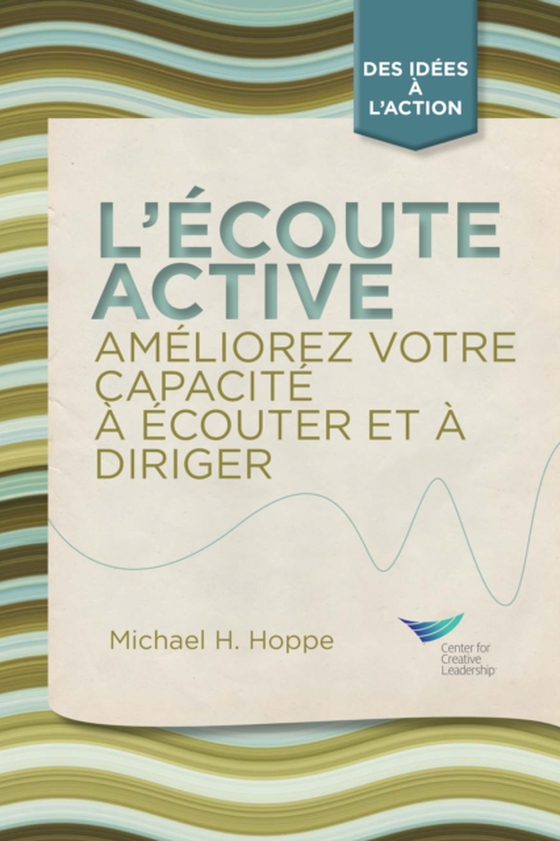 Active Listening: Improve Your Ability to Listen and Lead (French) (e-bog) af Hoppe, Michael H.