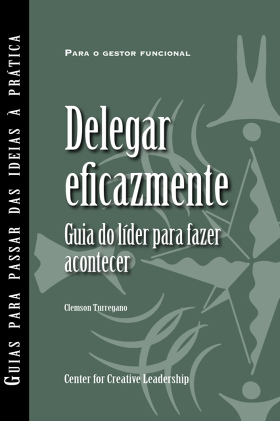 Delegating Effectively: A Leader's Guide to Getting Things Done (Portuguese for Europe) (e-bog) af Turregano, Clemson