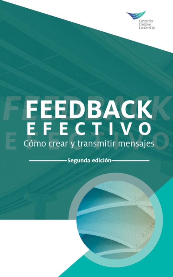 Feedback That Works: How to Build and Deliver Your Message, Second Edition (International Spanish) (e-bog) af Leadership, Center for Creative