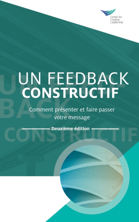 Feedback That Works: How to Build and Deliver Your Message, Second Edition (French) (e-bog) af Leadership, Center for Creative