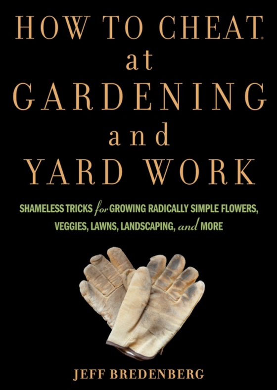 How to Cheat at Gardening and Yard Work (e-bog) af Bredenberg, Jeff