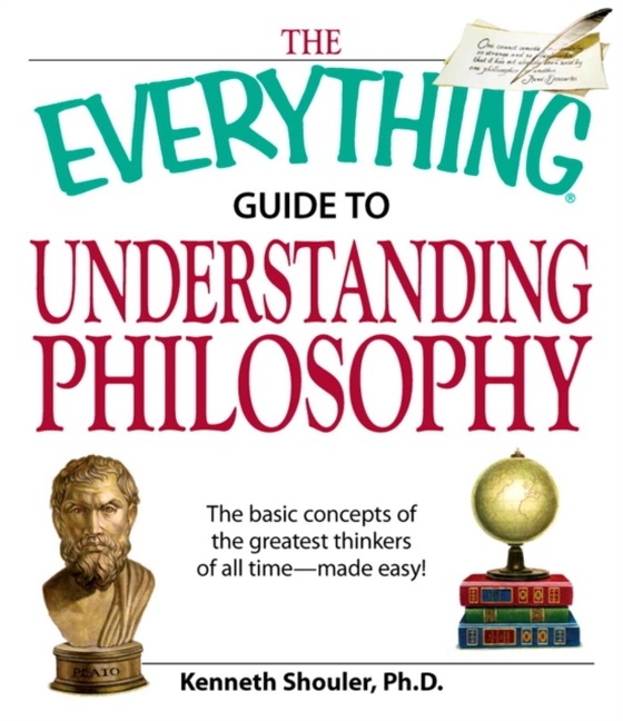 Everything Guide to Understanding Philosophy (e-bog) af Shouler, Kenneth