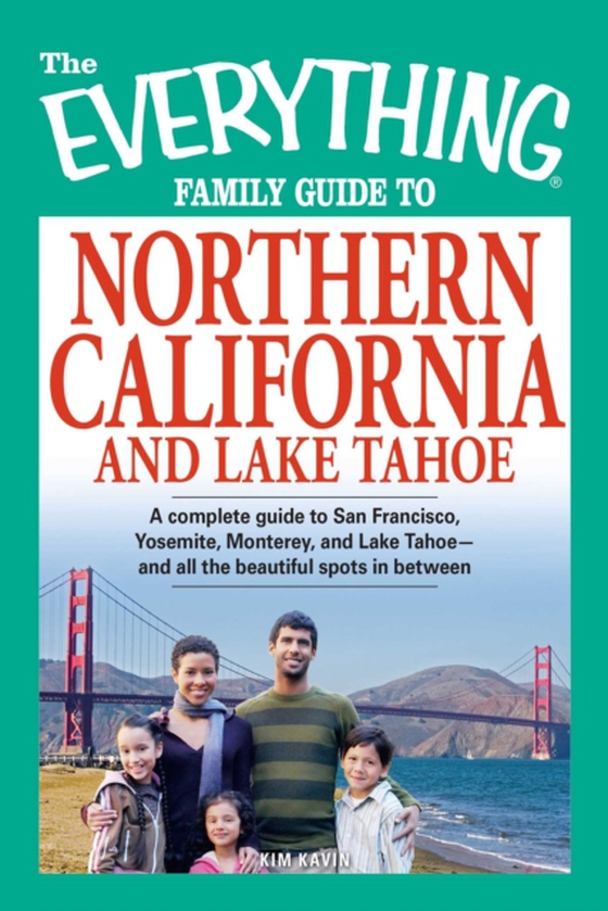Everything Family Guide to Northern California and Lake Tahoe (e-bog) af Kavin, Kim