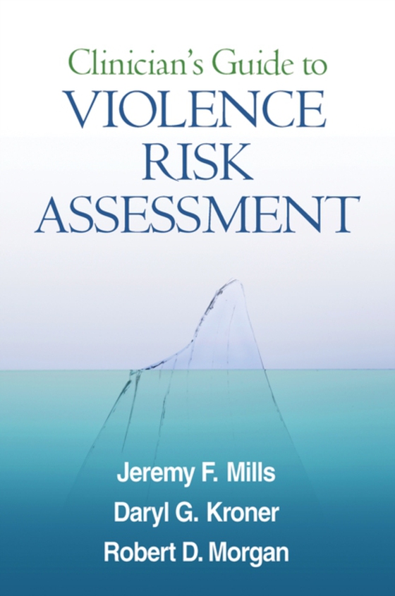 Clinician's Guide to Violence Risk Assessment (e-bog) af Morgan, Robert D.