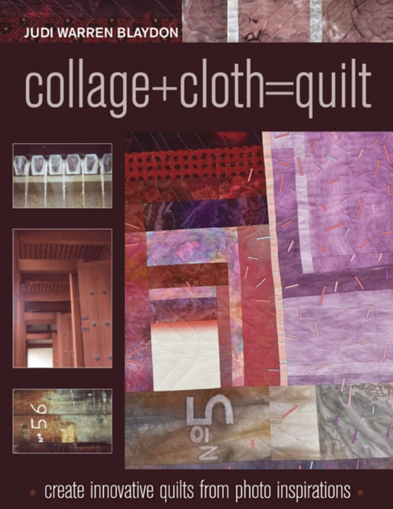 Collage+Cloth=Quilts (e-bog) af Blaydon, Judi Warren