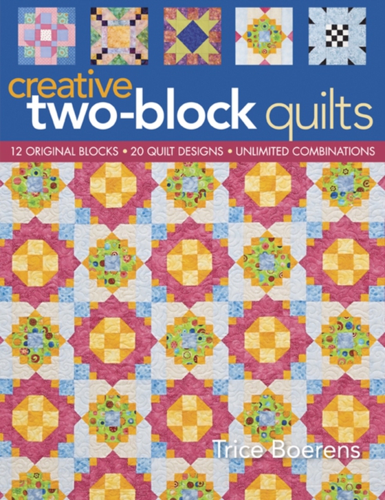 Creative Two Block Quilts (e-bog) af Boerens, Trice