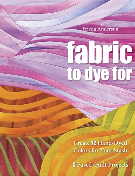 Fabric to Dye For (e-bog) af Anderson, Frieda