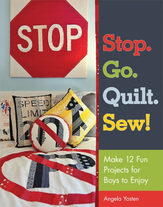 Stop. Go. Quilt. Sew! (e-bog) af Yosten, Angela