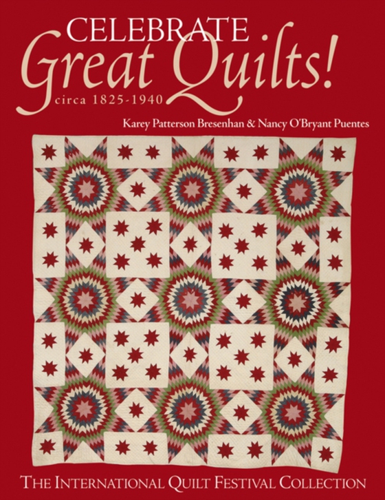 Celebrate Great Quilts! circa 1825-1940 (e-bog) af Puentes, Nancy O'Bryant