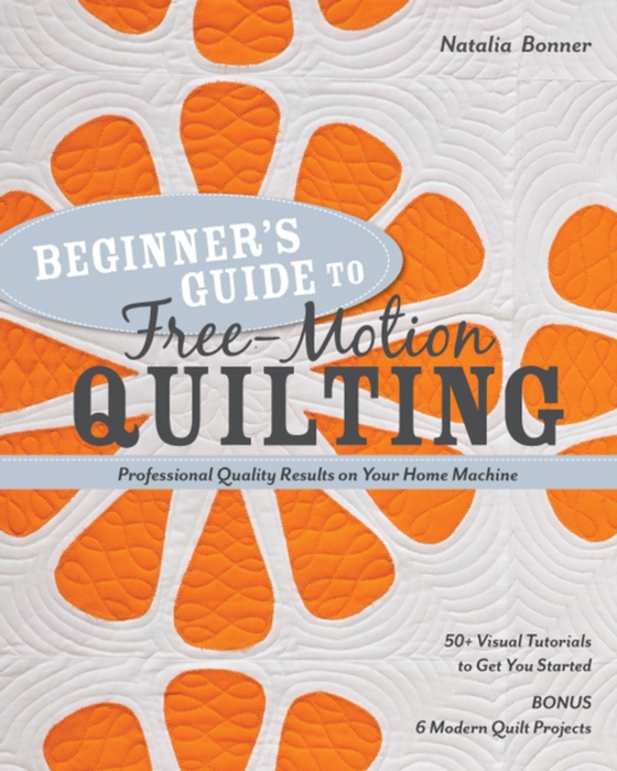 Beginner's Guide to Free-Motion Quilting (e-bog) af Bonner, Natalia