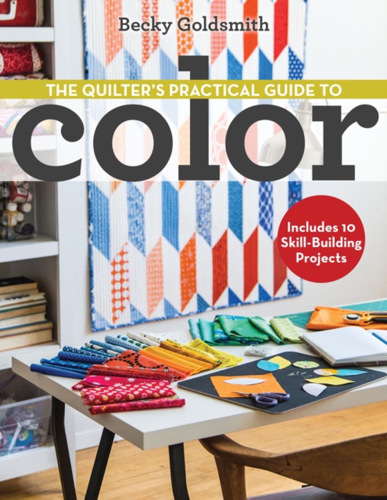 Quilter's Practical Guide to Color (e-bog) af Goldsmith, Becky