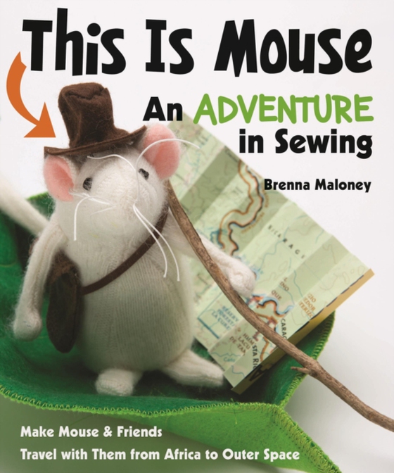 This Is Mouse-An Adventure in Sewing (e-bog) af Maloney, Brenna