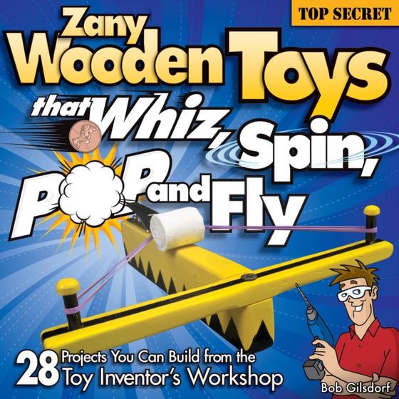 Zany Wooden Toys that Whiz, Spin, Pop, and Fly (e-bog) af Gilsdorf, Bob