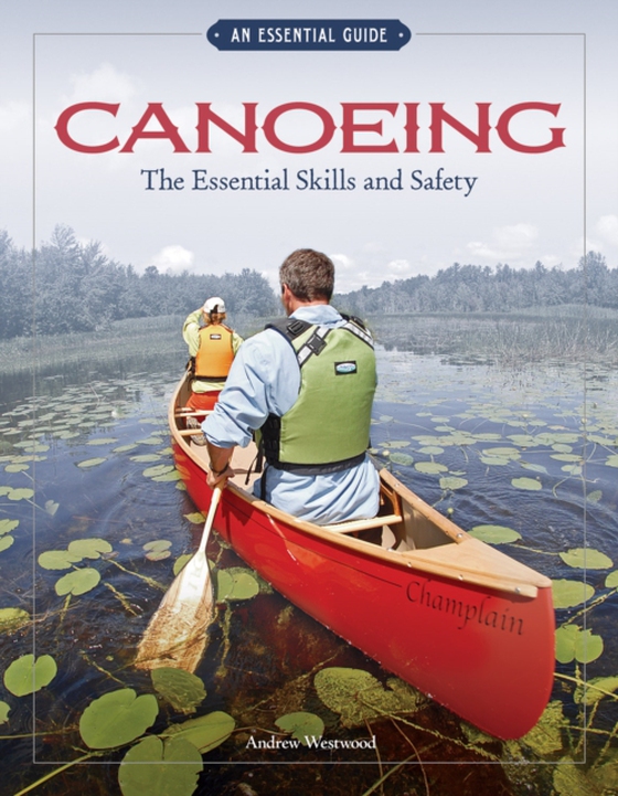 Canoeing The Essential Skills & Safety