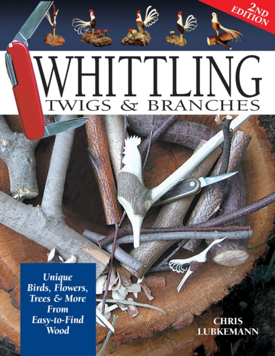 Whittling Twigs & Branches - 2nd Edition (e-bog) af Lubkemann, Chris