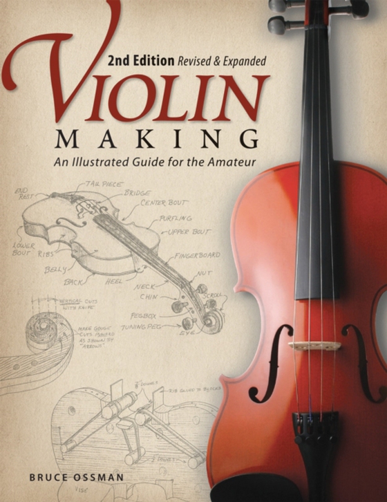 Violin Making, Second Edition Revised and Expanded (e-bog) af Ossman, Bruce