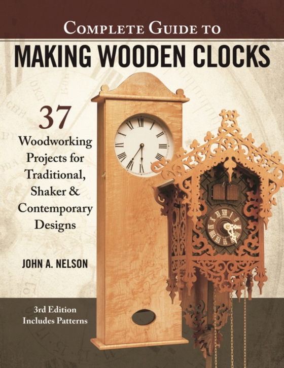 Complete Guide to Making Wooden Clocks, 3rd Edition (e-bog) af Nelson, John A.