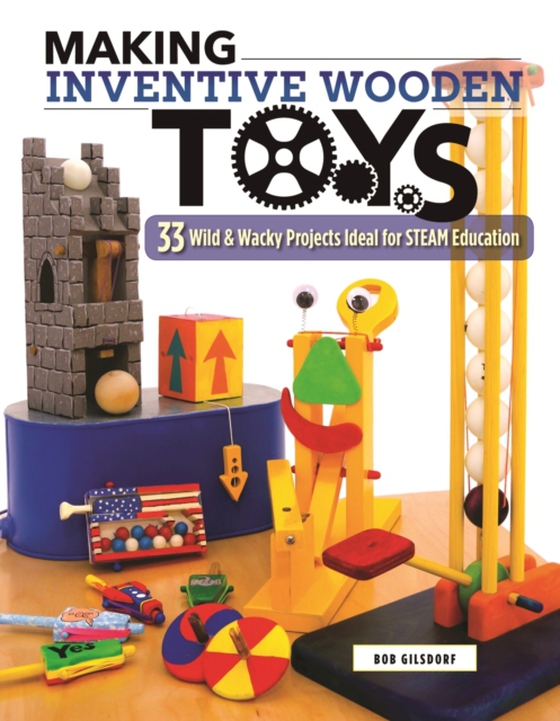 Making Inventive Wooden Toys (e-bog) af Gilsdorf, Bob