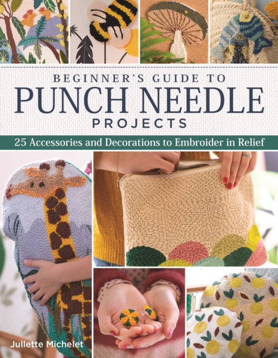 Beginner's Guide to Punch Needle Projects (e-bog) af Michelet, Juliette