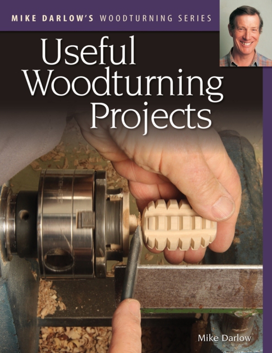 Mike Darlow's Woodturning Series: Useful Woodturning Projects (e-bog) af Darlow, Mike