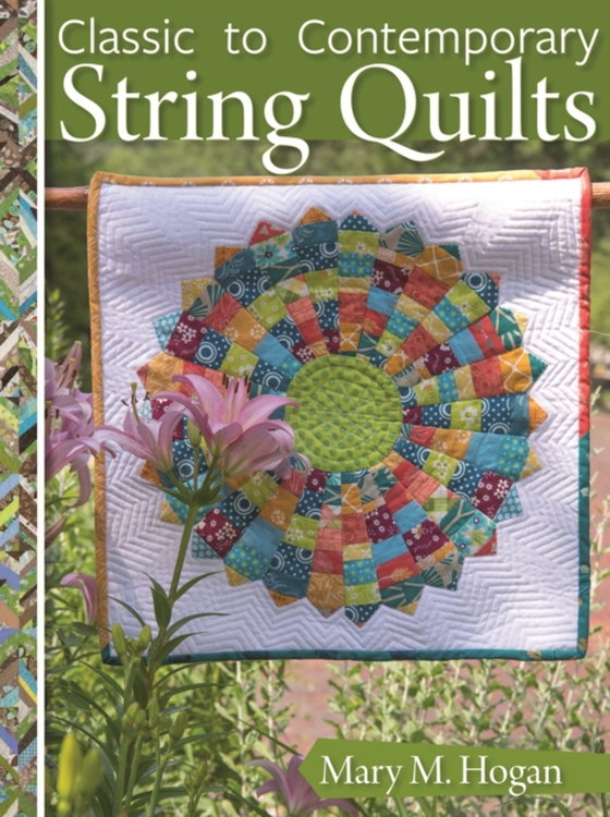 Classic to Contemporary String Quilts (e-bog) af Hogan, Mary M.