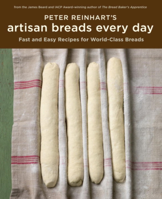 Peter Reinhart's Artisan Breads Every Day (e-bog) af Reinhart, Peter