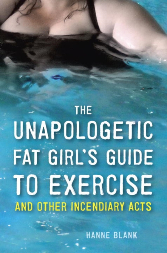 Unapologetic Fat Girl's Guide to Exercise and Other Incendiary Acts (e-bog) af Blank, Hanne