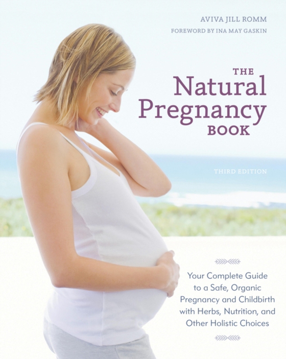 Natural Pregnancy Book, Third Edition (e-bog) af Romm, Aviva Jill