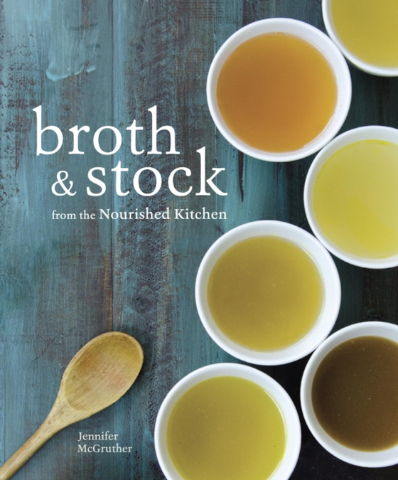 Broth and Stock from the Nourished Kitchen