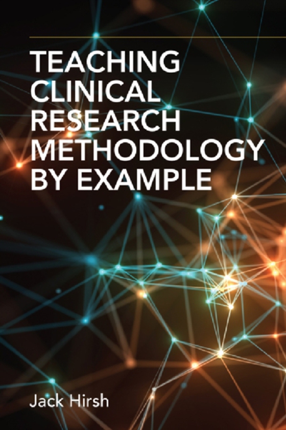 Teaching Clinical Research Methodology by Example (e-bog) af Jack Hirsh, MDV, CM, MD, FRCP, FRACP, FRSC, DSc (C)