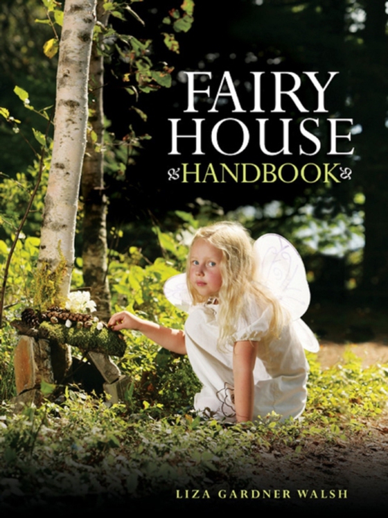 Fairy House Handbook (e-bog) af Walsh, Liza Gardner