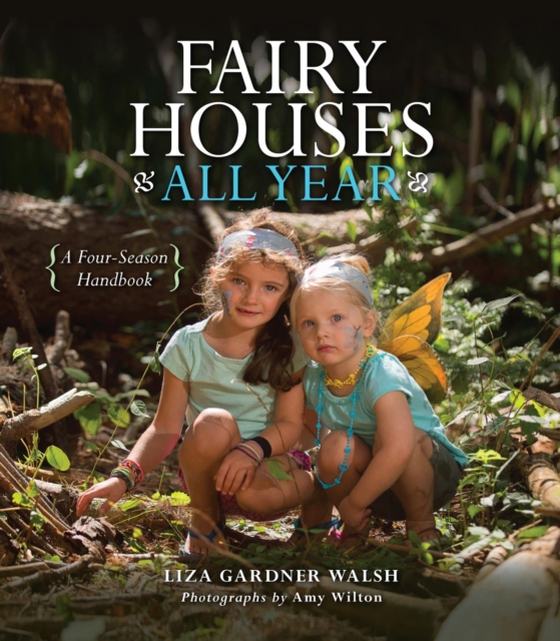 Fairy Houses All Year (e-bog) af Walsh, Liza Gardner